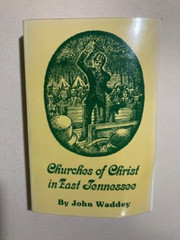CHURCHES OF CHRIST IN EAST TENNESSEE ~ JOHN WADDEY ~ PB ~ 614 pages HISTORIC!!!