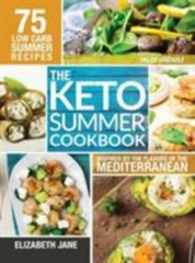 Keto Summer Cookbook: 75 Low Carb Recipes Inspired by the Flavors of the…