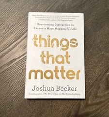 Things That Matter : Overcoming Distraction to Pursue a More Meaningful Life by