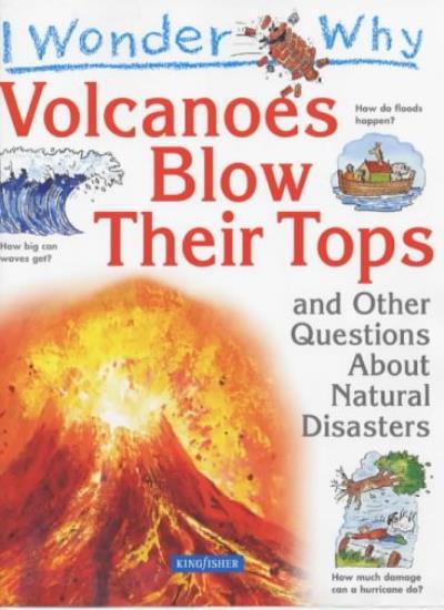 I Wonder Why Volcanoes Blow Their Tops and Other Questions about
