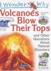 I Wonder Why Volcanoes Blow Their Tops and Other Questions about