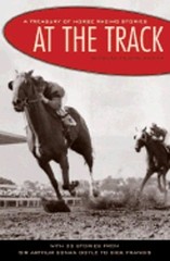 At the Track: A Treasury of Horse Racing Stories by Richard Peyton: Used