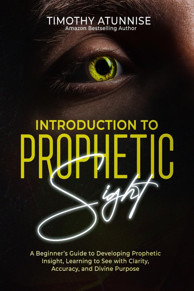Introduction to Prophetic Sight: A Beginner’s Guide to Developing by Atunnise