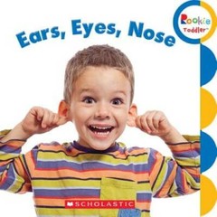 Ears, Eyes, Nose (Rookie Toddler) – Hardcover By Scholastic Inc. – GOOD