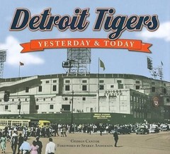 Detroit Tigers Yesterday & Today – Hardcover By George Cantor – GOOD