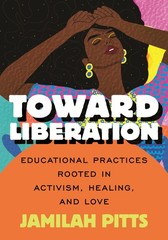 Toward Liberation: Educational Practices Rooted in Activism, Healing, and Love,