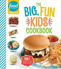 Food Network Magazine The Big, Fun Kids Cookbook: 150+ Recipes for Young Chefs (