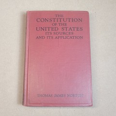 1922 Thomas James Norton Constitution of the US Its Sources and Its Application