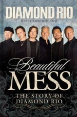 Beautiful Mess: The Story of Diamond Rio (NelsonFree) – Hardcover – GOOD