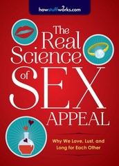 The Real Science of Sex Appeal: Why We Love, Lust, and Long for Each Other