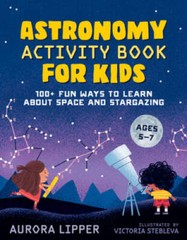 Astronomy Activity Book for Kids: 100 Fun Ways to Learn About Space – VERY GOOD