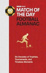 Match of the Day Football Almanac: Six Decades of… by Constable, Nick Hardback