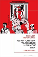 Antiauthoritarian Youth Culture in Francoist Spain: Clashing with Fascism by Dr.