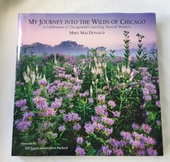 My Journey into the Wilds of Chicago Natural Wonders Mike MacDonald 1st Edition