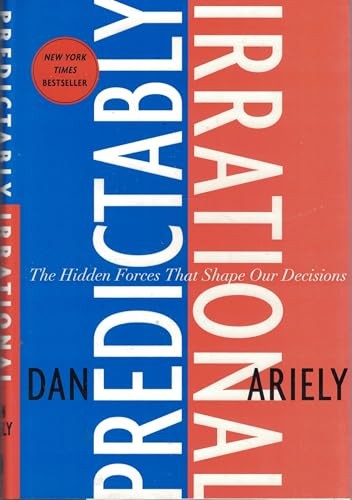 Predictably Irrational: The Hidden Forces That Shape Our Decisions by Dan Ariel