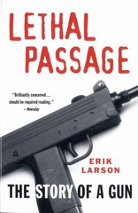 Lethal Passage: The Story of a Gun – paperback Larson, Erik