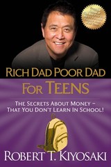 Rich Dad Poor Dad for Teens: The Secrets about Money–That You Don’t Learn i…