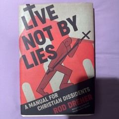 Live Not by Lies : A Manual for Christian Dissidents by Rod Dreher (2020,…