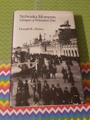 NEBRASKA MOMENTS, DONALDF R. HICKEY, HARDCOVER, 1992,