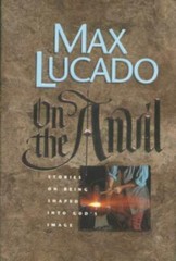 On the Anvil: Stories on Being Shaped into Go- 084234568X, Max Lucado, hardcover