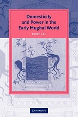 DOMESTICITY AND POWER IN THE EARLY MUGHAL WORLD (CAMBRIDGE By Ruby Lal **Mint**