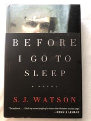Before I Go to Sleep: A Novel – Hardcover By Watson, S. J. – GOOD