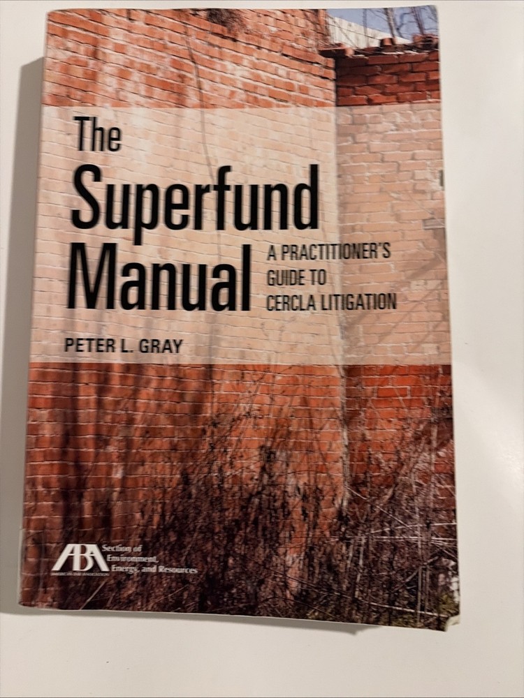 The Superfund Manual: A Practitioner’s Guide to Cercla Litigation by Gray: