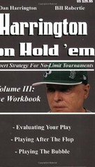 HARRINGTON ON HOLD ‘EM: EXPERT STRATEGIES FOR NO LIMIT By Dan Harrington & Bill