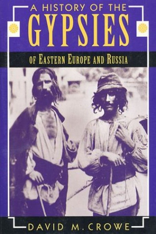 A History of the Gypsies : Of Eastern Europe and Russia David M.