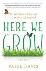 Here We Grow : Mindfulness Through Cancer and Beyond, Paperback by Davis, Pai…