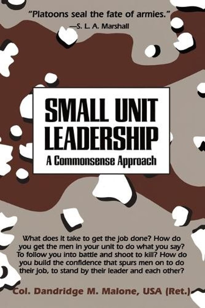 Small Unit Leadership: A Commonsense Approach by Dandridge M. Malone (English) P