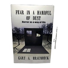 Fear in a Handful of Dust: Horror as a Way of Life by Gary A Braunbeck