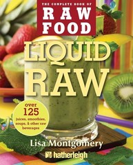 Liquid Raw: Over 125 Juices, Smoothies, Soups, and other Raw Beverages (The …