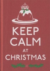 Keep Calm at Christmas (Keep Calm and Carry On) By Ebury Press