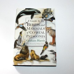 A Guide to the Birds and Mammals of Coastal Patagonia 1998 Graham Harris