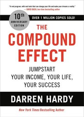 The Compound Effect (10th Anniversary Edition) Jumpstart Your Income, Your Life,