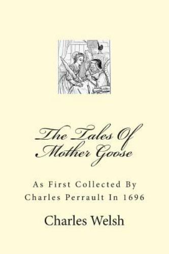 The Tales Of Mother Goose: As First Collected By Charles Perrault In 1696 by We