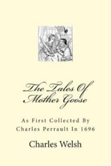 The Tales Of Mother Goose: As First Collected By Charles Perrault In 1696 by We
