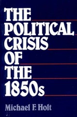 The Political Crisis of The 1850s Paperback Michael F., Holt, J.