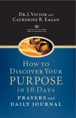 HOW TO DISCOVER YOUR PURPOSE IN 10 DAYS: PRAYERS AND DAILY By J. Victor Eagan