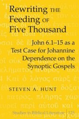 Rewriting the Feeding of Five Thousand: John 6.1-15 as a Test Case for Johannine