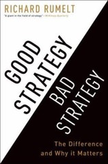 Good Strategy Bad Strategy: The Difference and Why It Matters – Richard Rumelt