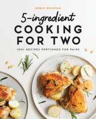 5-Ingredient Cooking for Two: 100 Recipes Portioned for Pairs – VERY GOOD