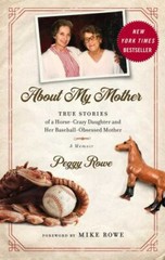 About My Mother: True Stories of a Horse-Crazy Daughter and Her Baseball-Obsesse