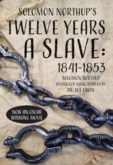 Solomon Northup’s Twelve Years a Slave: 1841-1853 re-written version for you…