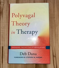 Polyvagal Theory in Therapy Engaging the Rhythm of Regulation by Deb Dana