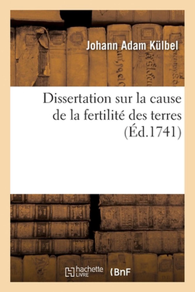 Dissertation Sur La Cause de la Fertilit Des Terres by Johann Adam K?lbel (Frenc