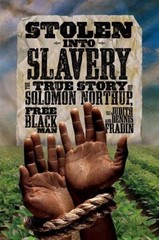 Stolen into Slavery : The True Story of Solomon Northup, Free Bla