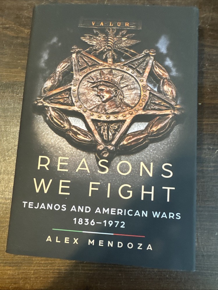 Reasons We Fight : Tejanos and American Wars, 1836-1972, Hardcover by Mendoza…