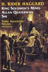 Three Adventure Novels: She, King Solomon’s Mines, Allan Quatermain